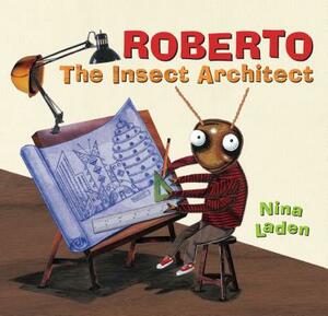 Roberto: The Insect Architect by Nina Laden