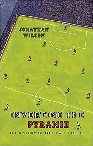 Futballforradalmak: a foci története és taktikai fejlődése az angliai kezdetektől a 2014-es brazíliai VB-ig by Jonathan Wilson