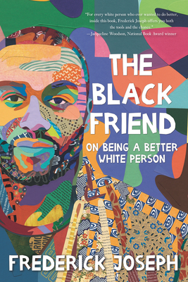 The Black Friend: On Being a Better White Person by Frederick Joseph