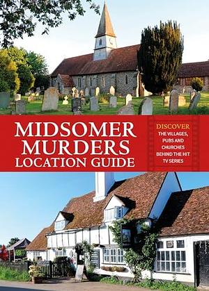 Midsomer Murders Location Guide: Discover the Villages, Pubs and Churches Behind the Hit TV Series by Frank Hopkinson