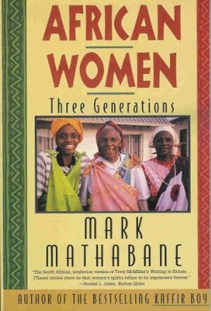 African Women: Three Generations by Mark Mathabane