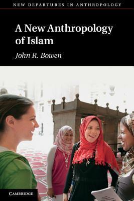 A New Anthropology of Islam by John R. Bowen