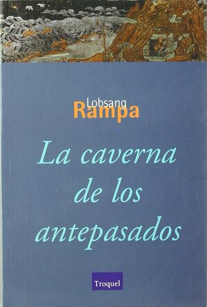 La Caverna de Los Antepasados by Lobsang Rampa