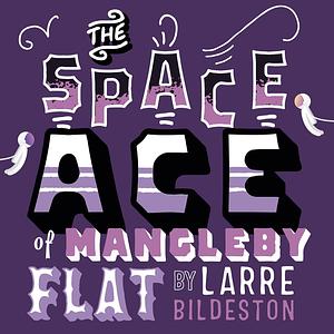 The Space Ace of Mangleby Flat by Larre Bildeston