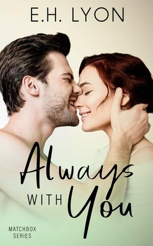 Always With You by E.H. Lyon