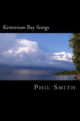 Keweenaw Bay Songs by Phil Smith