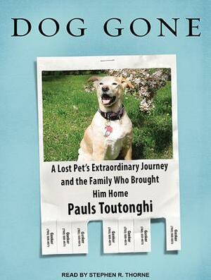 Dog Gone: A Lost Pet's Extraordinary Journey and the Family Who Brought Him Home by Paul Toutonghi