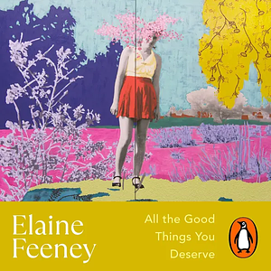 All the Good Things You Deserve by Elaine Feeney