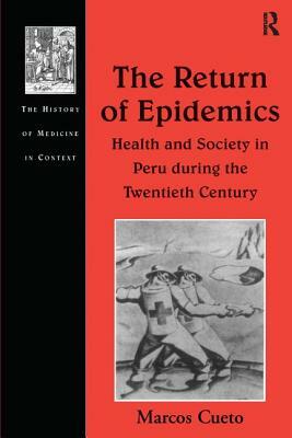 The Return of Epidemics: Health and Society in Peru During the Twentieth Century by Marcos Cueto