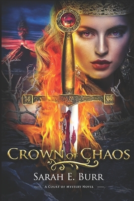 Crown of Chaos: A Court of Mystery Novel by Sarah E. Burr