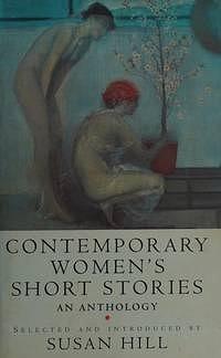 Contemporary Women's Short Stories: An Anthology by Susan Hill