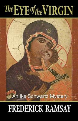 The Eye of the Virgin: An Ike Schwartz Mystery by Frederick Ramsay