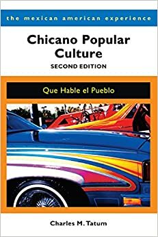 Chicano Popular Culture, Second Edition: Que Hable el Pueblo by Charles M. Tatum