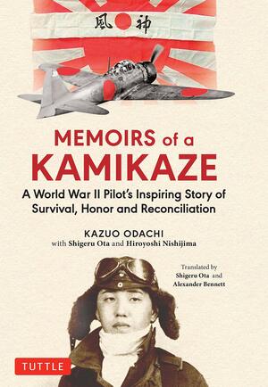 Memoirs of a Kamikaze: A World War II Pilot's Inspiring Story of Survival, Honor and Reconciliation by Kazuo Odachi, Shigeru Ota, Alexander Bennett, Hiroyoshi Nishijima