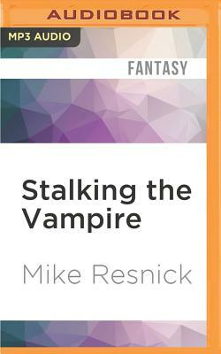 Stalking the Vampire: A Fable of Tonight by Mike Resnick