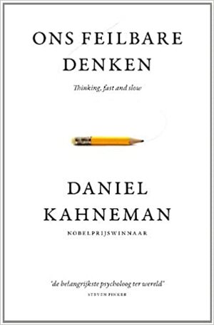 Ons feilbare denken: thinking, fast and slow by Daniel Kahneman
