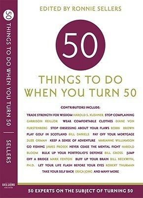 Fifty Things to Do When You Turn Fifty by Ronnie Sellers, Gerit Quealy, Allison Kyle Leopold