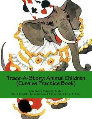 Trace-A-Story: Animal Children (Cursive Practice Book) by Edith Brown Kirkwood, Angela M. Foster