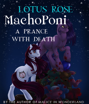 MachoPoni: A Prance with Death by Lotus Rose