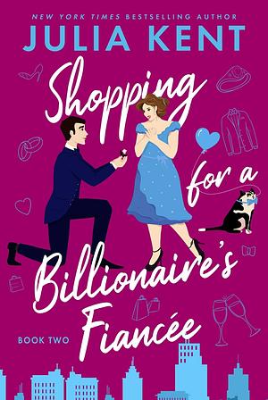 Shopping for a Billionaire's Fiancée by Julia Kent