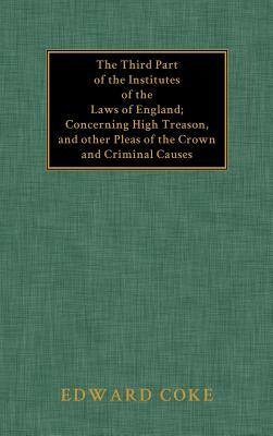 The Third Part of the Institutes of the Laws of England by Edward Coke