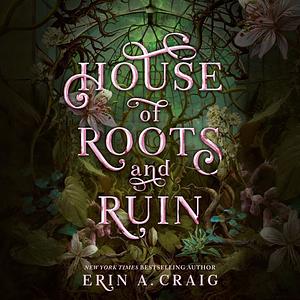 House of Roots and Ruin by Erin A. Craig