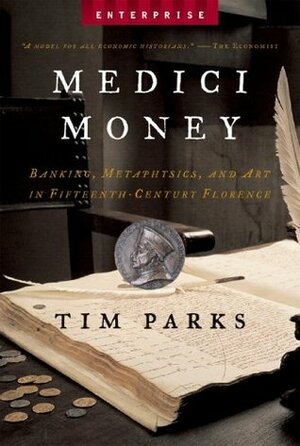 Medici Money: Banking, Metaphysics and Art in Fifteenth-Century Florence by Tim Parks