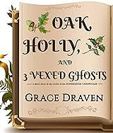 Oak, Holly, and Three Vexed Ghosts by Grace Draven
