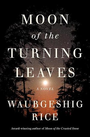 Moon of the Turning Leaves by Waubgeshig Rice