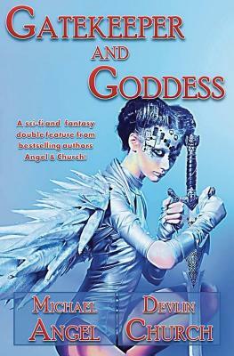 Gatekeeper and Goddess: A sci-fi and fantasy double feature from bestselling authors Angel & Church! by Devlin Church, Michael Angel