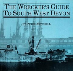 The Wrecker's Guide To South West Devon, Part One by Peter Mitchell