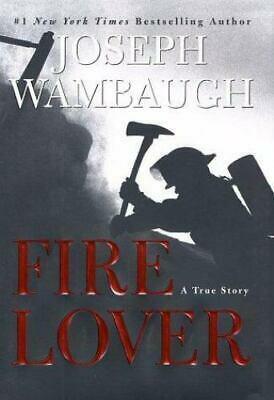 Fire Lover: A True Story by Joseph Wambaugh
