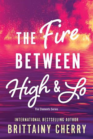 The Fire Between High & Lo by Brittainy C. Cherry