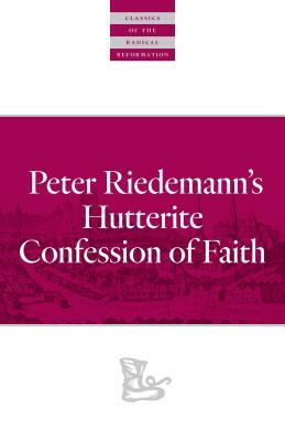 Peter Riedemann's Hutterite Confession of Faith by Peter Riedemann