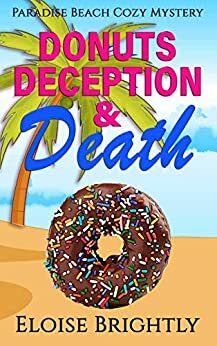 Donuts, Deception, and Death: A Cozy Murder Mystery by Eloise Brightly