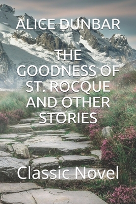 The Goodness of St. Rocque and Other Stories: Classic Novel by Alice Dunbar-Nelson