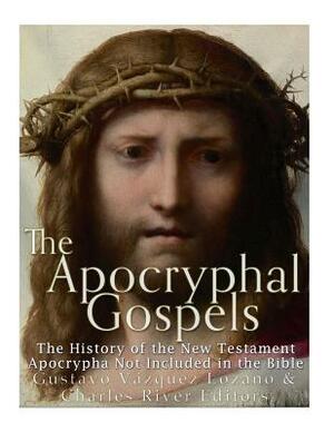 The Apocryphal Gospels: The History of the New Testament Apocrypha Not Included in the Bible by Gustavo Vazquez Lozano, Charles River Editors