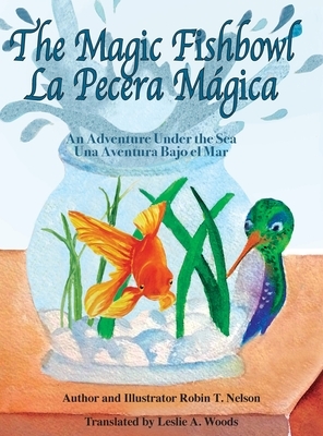 The Magic Fishbowl / La Pecera Magica: An Adventure Under the Sea / Una aventura bajo el mar by Robin T. Nelson