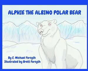 Alphie the Albino Polar Bear by C. Michael Forsyth