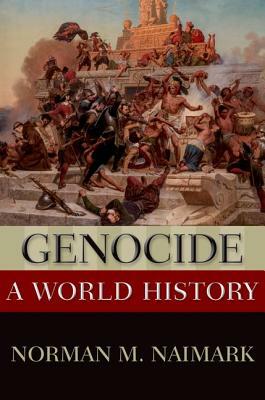 Genocide: A World History by Norman M. Naimark