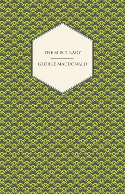 The Elect Lady by George MacDonald