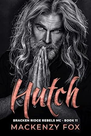 Hutch - Bracken Ridge Rebels MC Book 11 by Mackenzy Fox