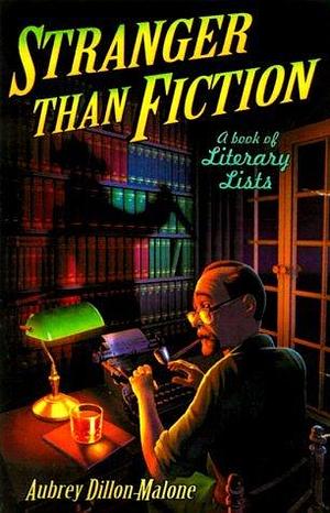 Stranger Than Fiction: A Book of Literary Lists by Aubrey Malone, Aubrey Malone