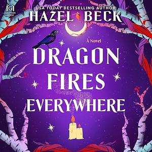 Dragon Fires Everywhere by Hazel Beck