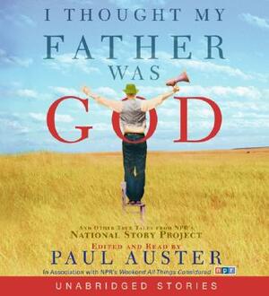 I Thought My Father Was God CD: And Other True Tales from NPR's National Story Project by Paul Auster