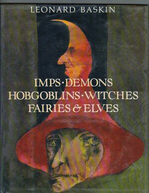 Imps, Demons, Hobgoblins, Witches, Fairies & Elves by Leonard Baskin