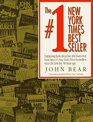 The #1 New York Times Bestseller: Intriguing Facts About the 484 Books That Have Been #1 New York Times Bestsellers Since the First List in 1942. by John Bear