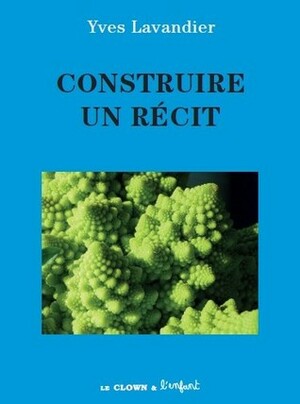 Construire un récit by Yves Lavandier