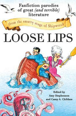 Loose Lips: Fanfiction Parodies of Great (and Terrible) Literature from the Smutty Stage of Shipwreck by 