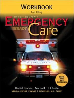 Emergency Care Workbook by Bob Elling, Daniel J. Limmer, Michael F. O'Keefe